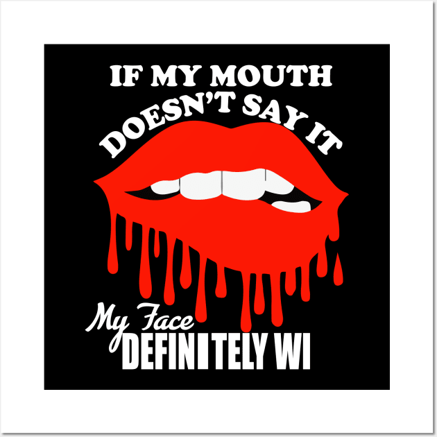 If My Mouth Doesn't Say It My Face Definitely Will tee design birthday gift graphic Wall Art by TeeSeller07